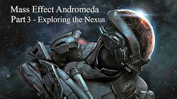 Mass Effect Andromeda | Part 3 | Exploring the Nexus
