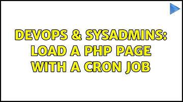 DevOps & SysAdmins: load a php page with a cron job (3 Solutions!!)