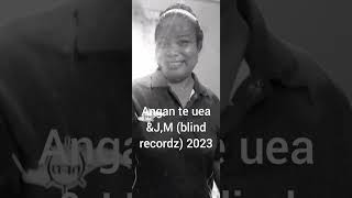 Angan te uea....J,M ( blind recordz) 2023