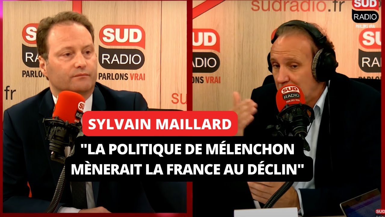 Sylvain Maillard : "Mélenchon, c'est l'effondrement de la France"