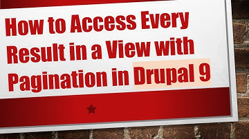 How to Access Every Result in a View with Pagination in Drupal 9