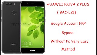 Huawei Nova 2 Plus (BAC-L21) Google Account FRP Bypass Without Pc.