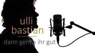 Ulli Bastian - Dann geht`s ihr gut (Offizielles Musikvideo)