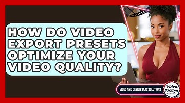 How Do Video Export Presets Optimize Your Video Quality? - Video And Design Saas Solutions