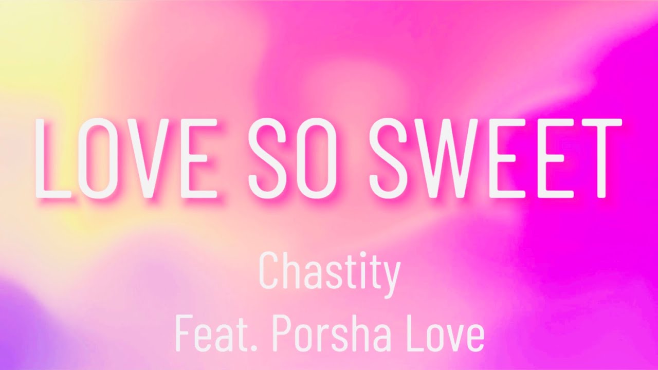 Love So Sweet Lyrics Chastity Feat Porsha Love YouTube love-so-sweet-lyrics-chastity-feat-porsha-love-youtube