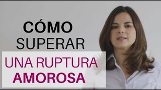 CÓMO SUPERAR UNA RUPTURA AMOROSA