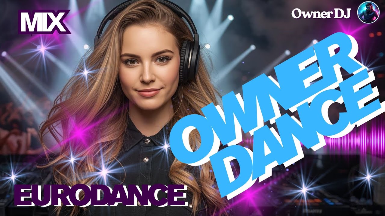 Owner DJ - Eurodance - Owner Dance Mix 2025 - #eurodance #90s #remix #electronicmusic #theownerdj