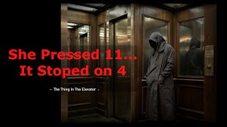 The Elevator Stopped Opened To Something That Wasn't Her Floor | Story 5: The Thing in the Elevator