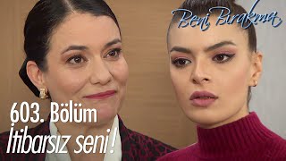 Arzu, Melteme Öyle Bir Ayar Verdi Ki... - Beni Bırakma 603. Bölüm