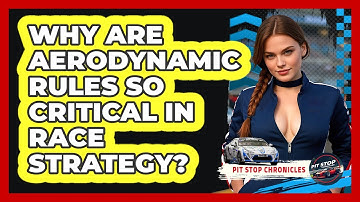 Why Are Aerodynamic Rules So Critical In Race Strategy? - Pit Stop Chronicles