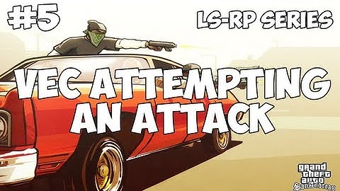 SA:MP: LS-RP Series #05 - VEC attempting an attack on M4CH