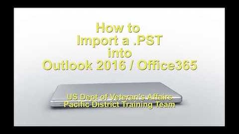 How to Import your .PST archive into Outlook 2016 / O365
