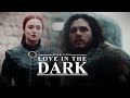 Jon &amp; Sansa | Love in the Dark