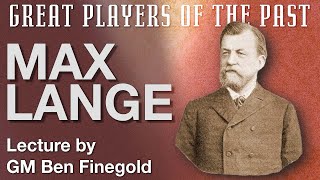 Great Players of the Past: Max Lange