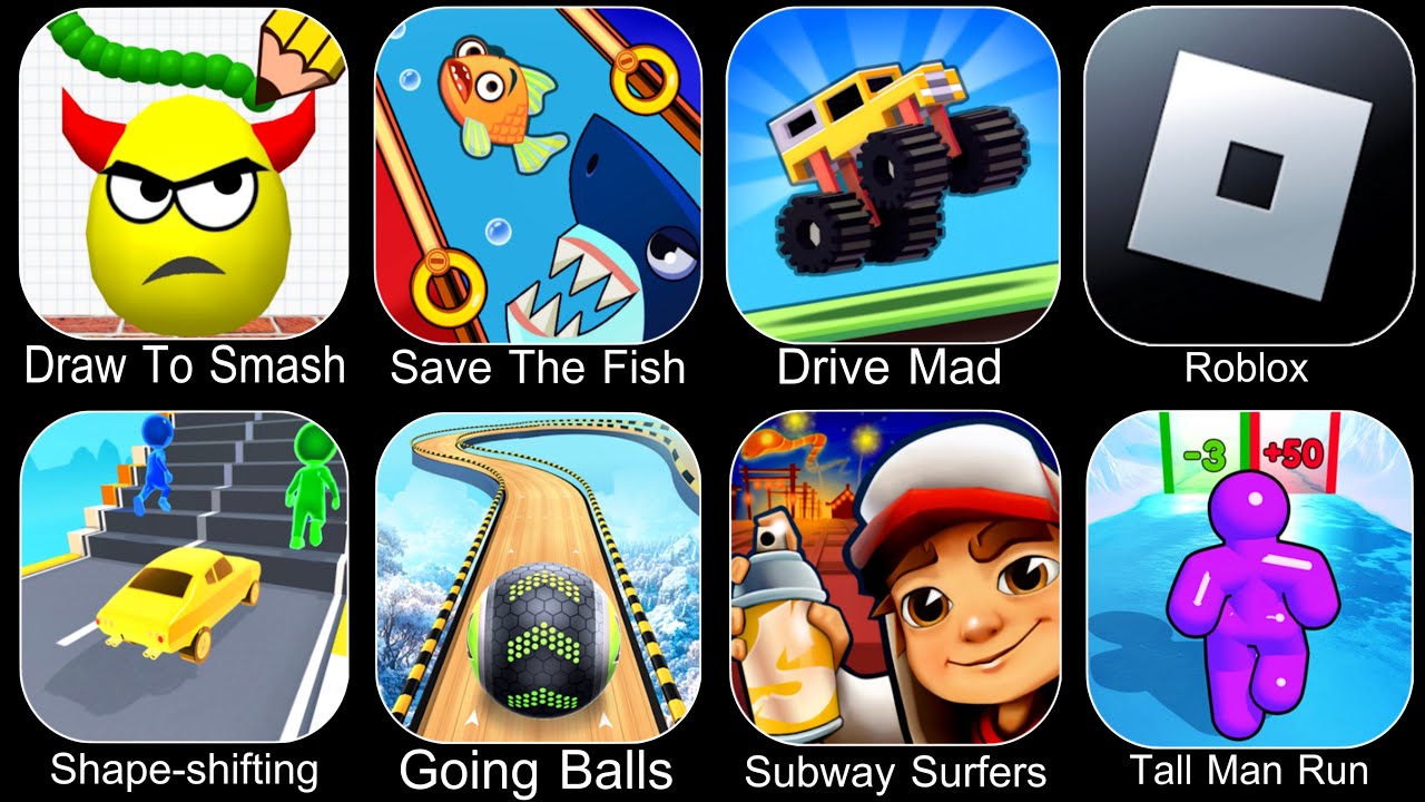 Draw To Smash,Save The Fish,Drive Mad,Roblox,Shape Shifting,Going Balls,Subway Surfers,Tall Man Run