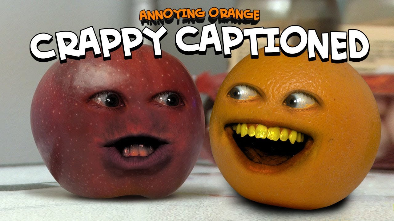 New Annoying Orange - Crappy Captioned (Inspired By Rhett \u0026 Link!)