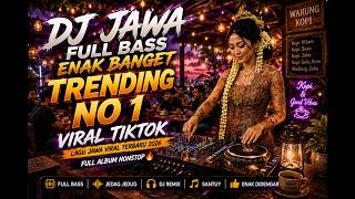 DJ JAWA FULL BASS ENAK BANGET 2026 🔥 Trending No.1 TikTok | Lagu Jawa Viral Full Album Nonstop