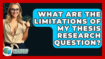 What Are The Limitations Of My Thesis Research Question? - The Language Library