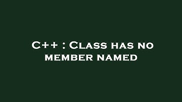 C++ : Class has no member named