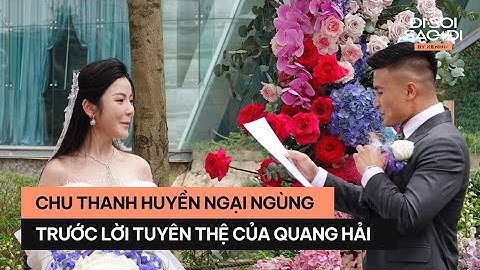 Chu Thanh Huyền ngại ngùng trước lời tuyên thệ của Quang Hải trong đám cưới