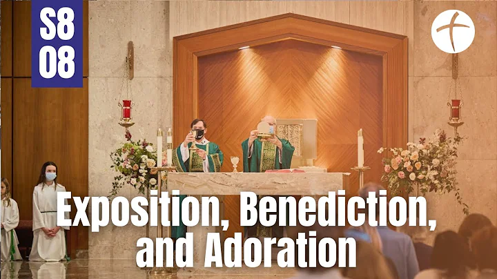 S8E8 Exposition, Benediction and Adoration