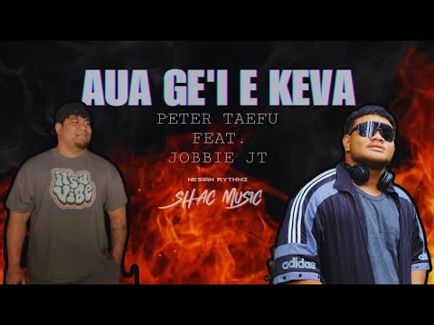 Peter Taefu - AUA GE'I E KEVA (Audio) feat. Jobbie JT