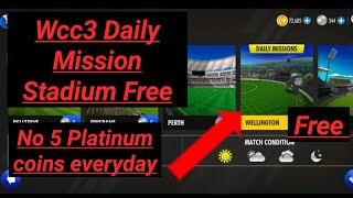 Wcc3 Get Daily Mission Stadium Get Free Unlock | No 5 Platinum Coins Spend everyday .