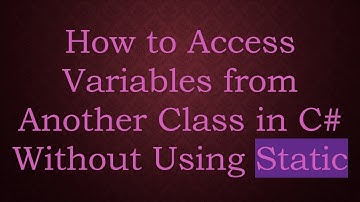 How to Access Variables from Another Class in C- Without Using Static