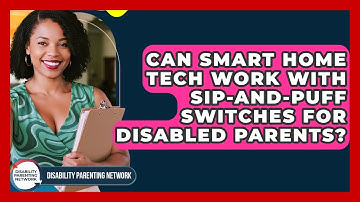 Can Smart Home Tech Work With Sip-and-puff Switches For Disabled Parents?