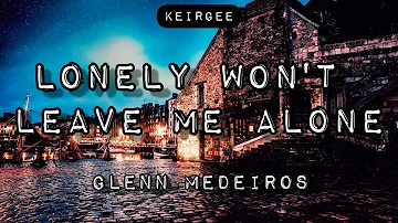 Lonely won't leave me alone | By Glenn Medeiros | Lyrics Video - KEIRGEE