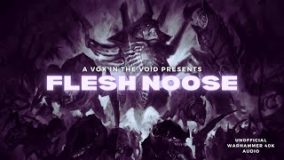 "FLESH NOOSE" - UNOFFICIAL WARHAMMER 40K AUDIO - TYRANIDS - A VOX IN THE VOID