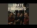I Hate Mondays