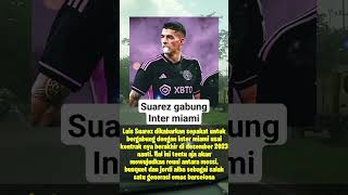 Reuni dengan Lionel Messi, Suarez gabung inter Miami | berita bola terbaru