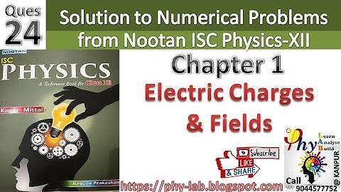 Q.24 Chapter 1 : Electric Charges and Fields | Solution to numerical problem from Nootan ISC Physics