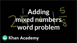 Adding mixed numbers word problem | Fractions | Pre-Algebra | Khan Academy