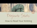 How To Read Your Knitting - Ultimate Knitting Guide for Beginners Pt. 6