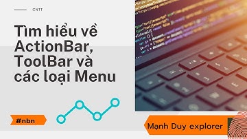 Manh Duy explorer | Tìm hiểu về ActionBar, ToolBar và các loại Menu.