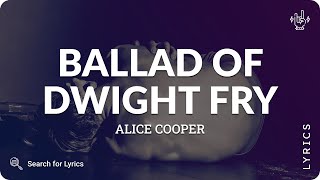 Alice Cooper - Ballad of Dwight Fry (Lyrics for Desktop)