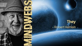 23 | MINDWEBS | They - Robert Heinlein