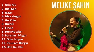 Melike Şahin 2024 MIX Playlist - Olur Mu, Deli Kan, Nasır, Diva Yorgun