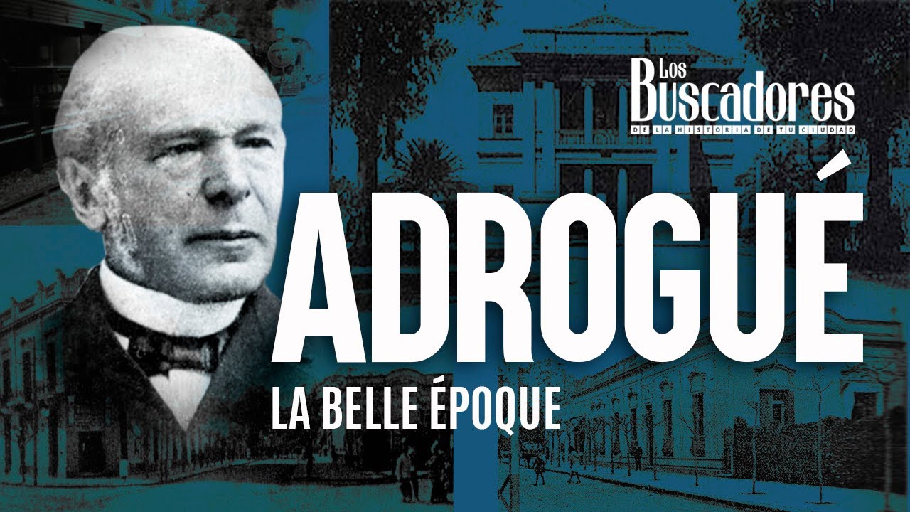 La historia de Adrogué / La belle Époque / Los Buscadores