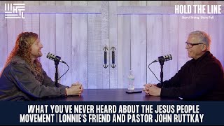What you’ve never heard about the Jesus People Movement l Lonnie’s friend and Pastor John Ruttkay