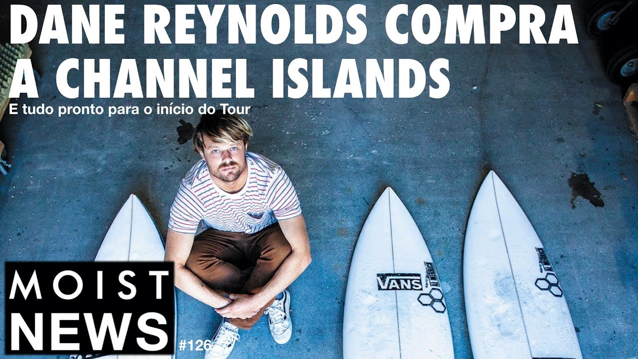Moist News #126 // Dane Reynolds compra a Channel Islands