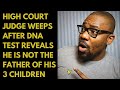 DNA TEST reveals High Court Judge is not the father of his 3 Children