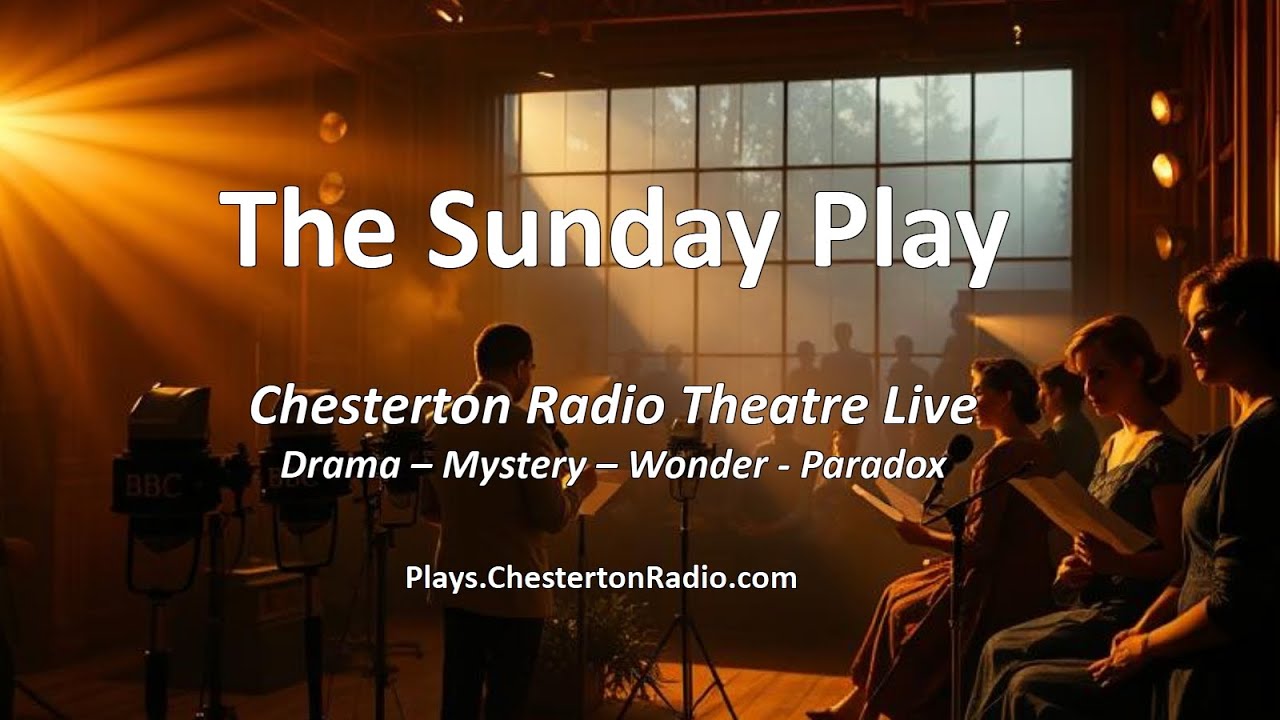 The Sunday Play | Chesterton Radio Theatre Live