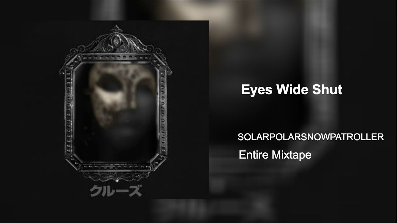 SOLARPOLARSNOW - EYES WIDE SHUT (MIXTAPE)