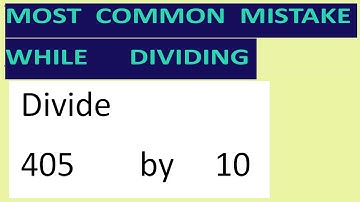 Divide     405        by     10     Most   common  mistake  while   dividing