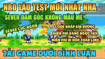 Ngọc Rồng Lậu - Trải nghiệm sv Nro Lậu test mới nhất đăng ký không mất phí nhận vàng ngọc skh free 