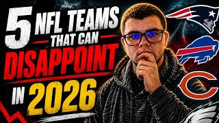 5 NFL Teams that can DISAPPOINT in 2026