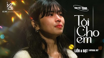 TỘI CHO EM | MV OST LIÊN & ĐẠT OFFICIAL